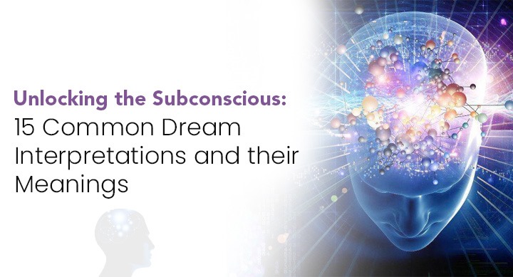 Unlocking the Subconscious: 15 Common Dream Interpretation and Their Meanings